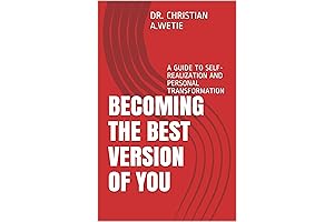 BECOMING THE BEST YOU: A GUIDE TO SELF-REALIZATION AND PERSONAL TRANSFORMATION