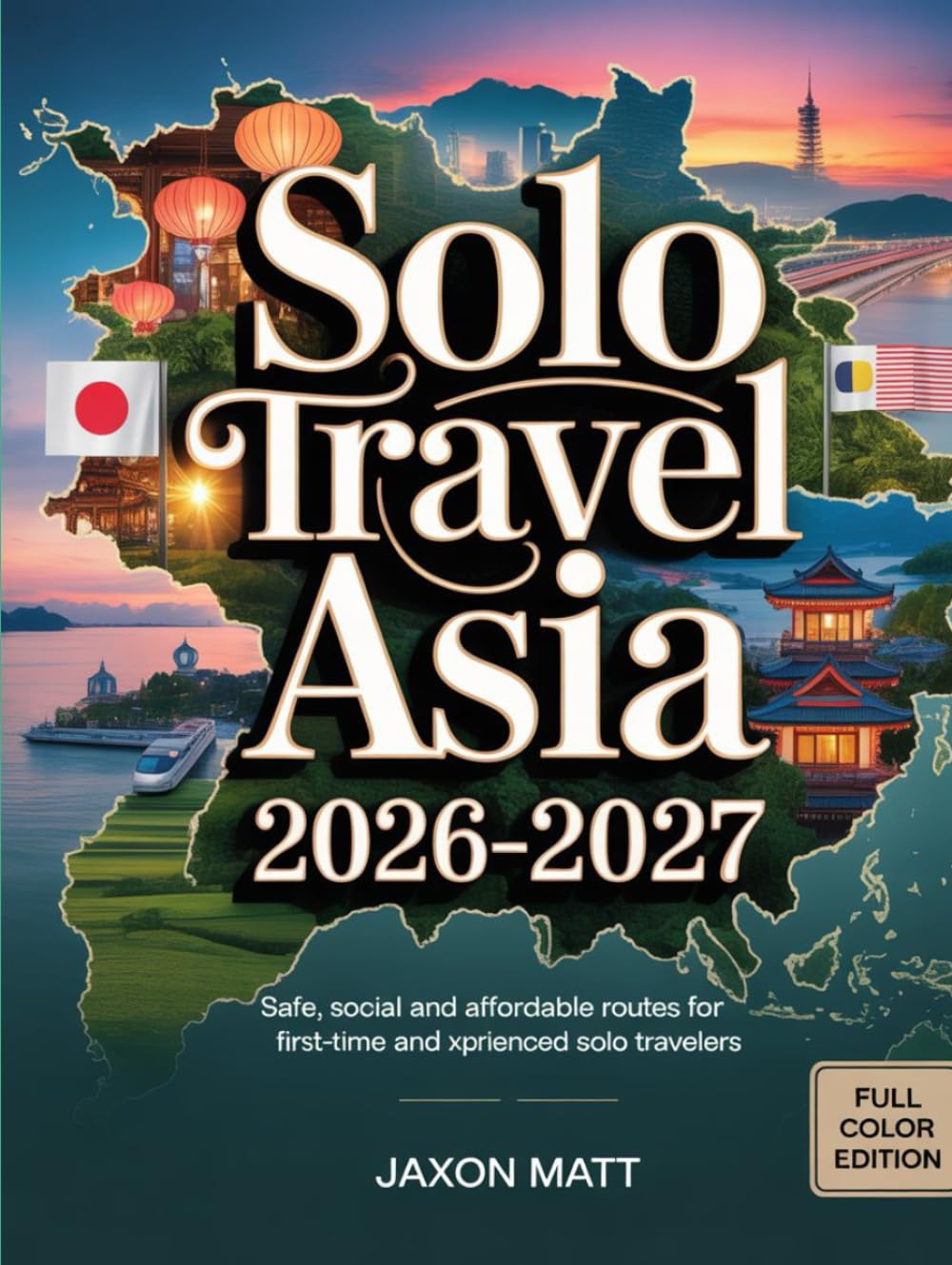 SOLO TRAVEL ASIA 2026–2027: Safe, Social and Affordable Routes for First-Time and Experienced Solo Travelers