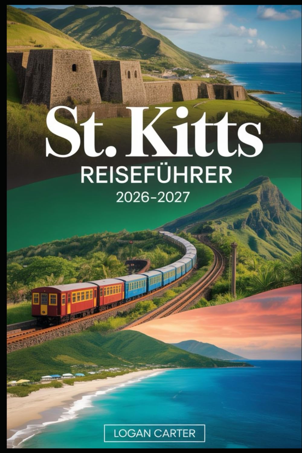 ST. KITTS REISEFÜHRER 2026-2027: Wandern Sie den majestätischen Mount Liamuiga, entdecken Sie die historische Festung Brimstone Hill, entspannen Sie ... Sie durch die kolonialen Straßen von