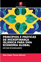 PRINCÍPIOS E PRÁTICAS DE MICROFINANÇA ISLÂMICA PARA UMA ECONOMIA GLOBAL: UM CASO DE BANGLADESH (Portuguese Edition)
