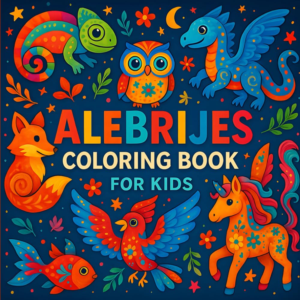 Alebrijes Coloring Book for Kids: 50+ Whimsical Creatures from Mexican Folk Art for Kids to Color