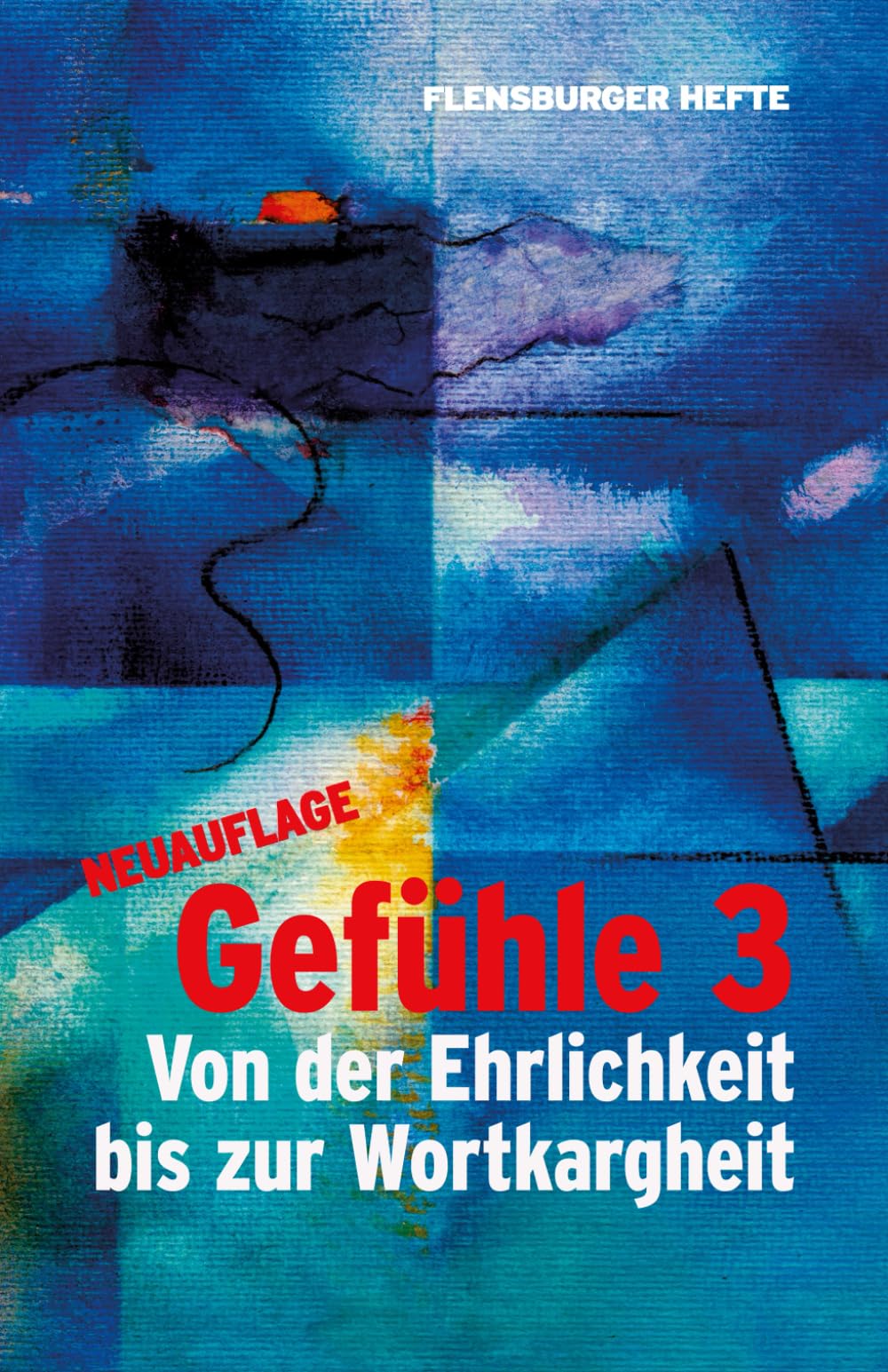 Gefühle 3: Von der Ehrlichkeit bis zur Wortkargheit (Flensburger Hefte - Naturgeister)