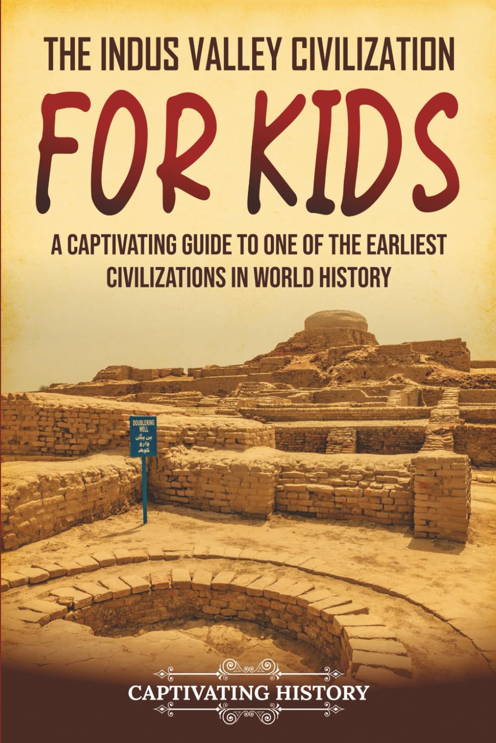The Indus Valley Civilization for Kids: A Captivating Guide to One of the Earliest Civilizations in World History (History for Children)