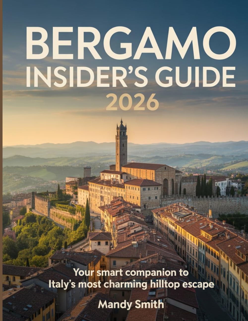 Bergamo Insider's Guide 2026: Your Smart Companion to Italy’s Most Charming Hilltop Escape