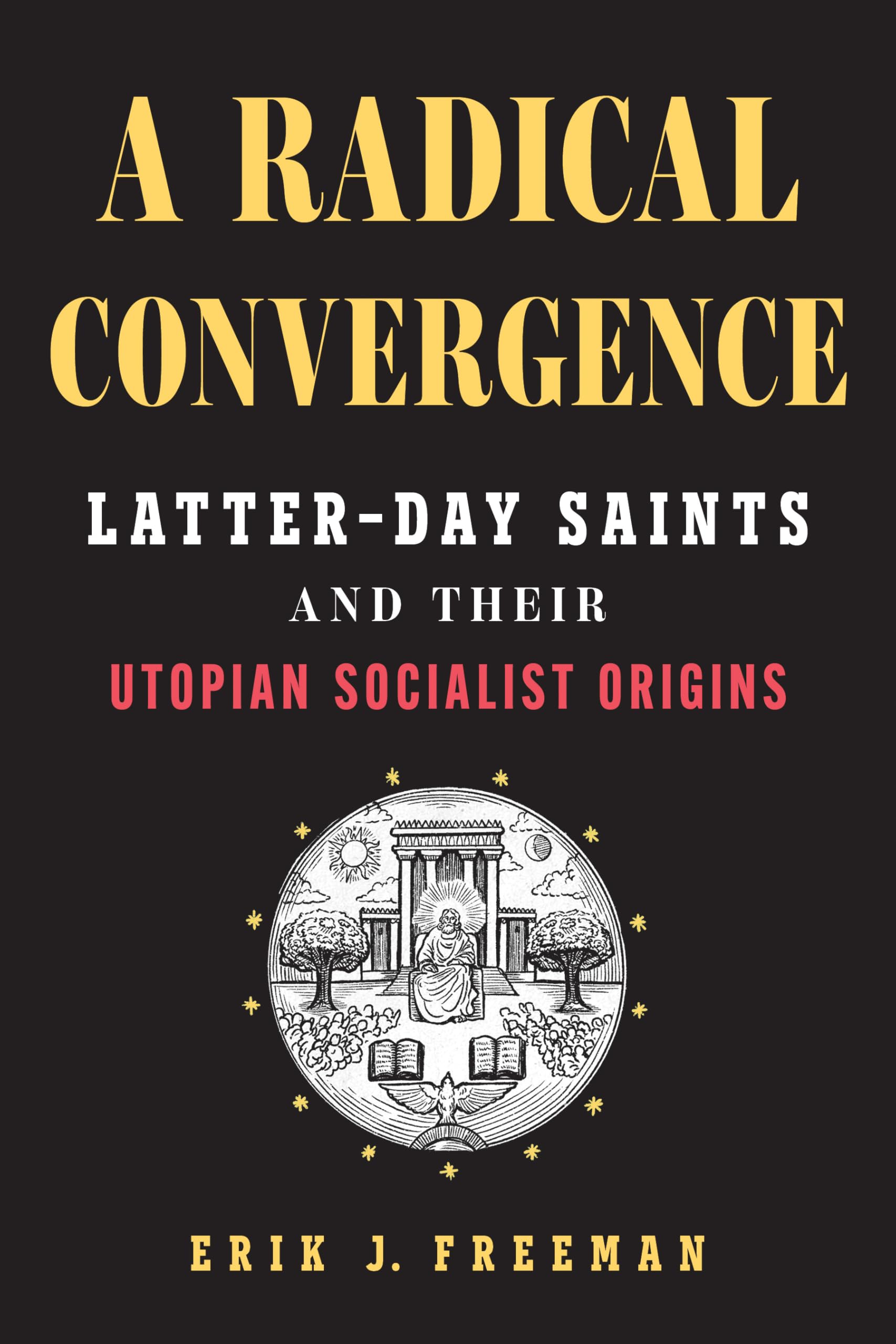 A Radical Convergence: Latter-day Saints and Their Utopian Socialist Origins