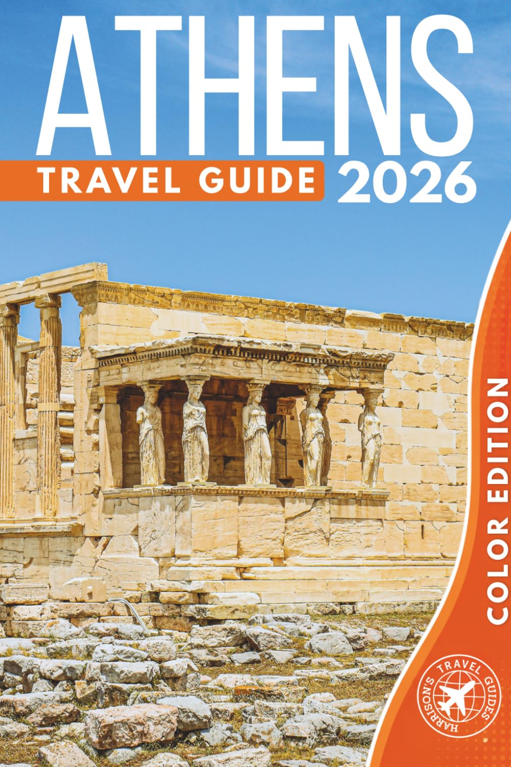 Athens Travel Guide: Ruins, Museums, and Seaside Escapes (COLOR)