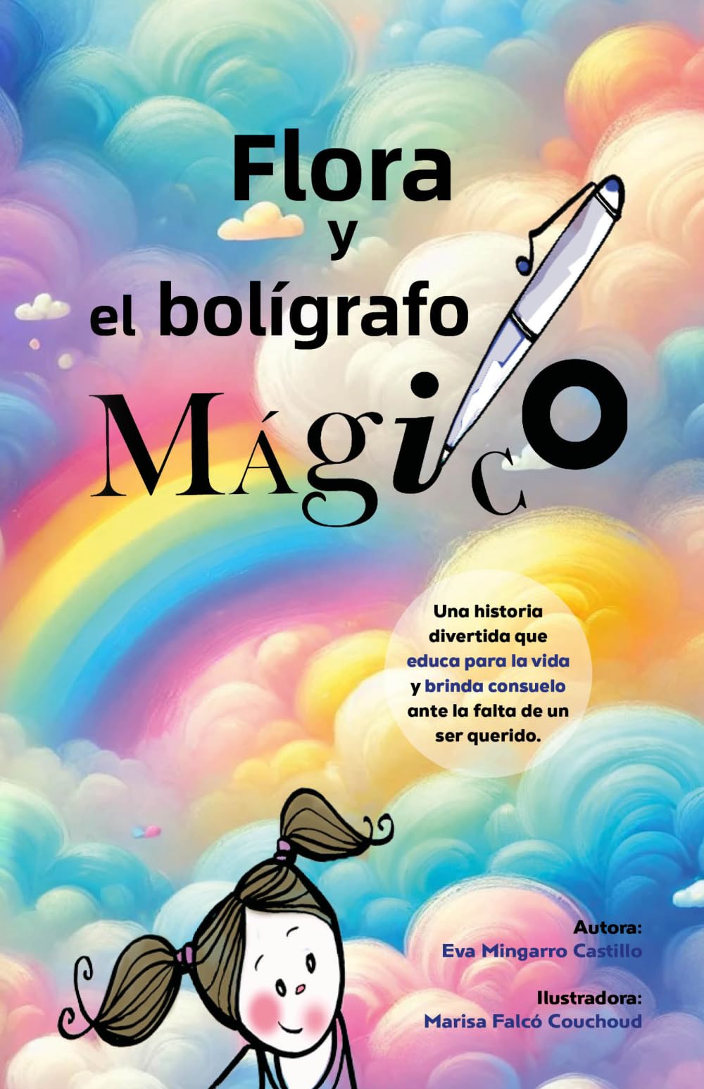 FLORA Y EL BOLÍGRAFO MÁGICO: a todos los niños y niñas que sientan CURIOSIDAD por saber del CIELO, lugar maravilloso donde van a parar nuestros queridos.
