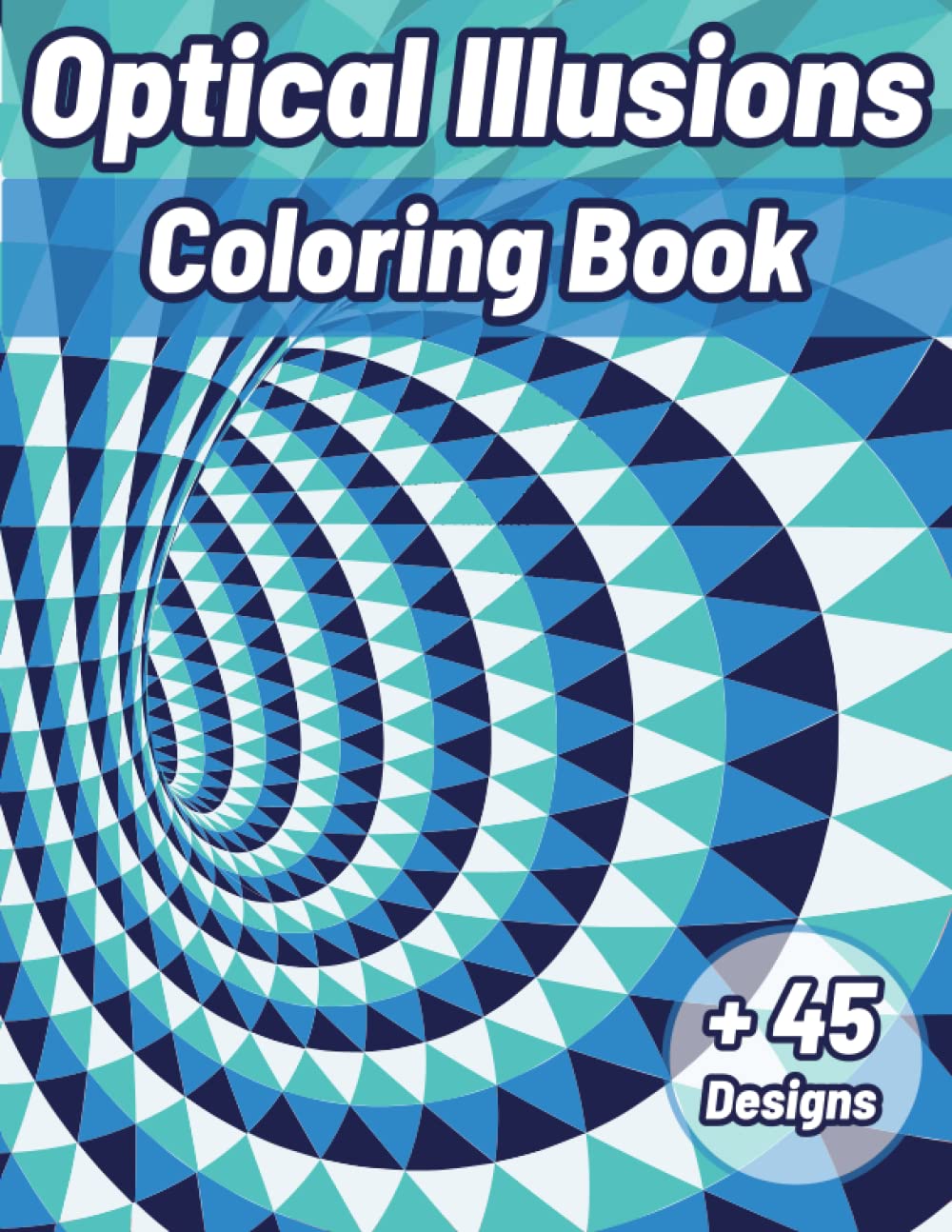 Optical illusion Coloring Book for Adults and Teens: Intricate Trippy, Psychedelic, Geometric and 3D Illusion Patterns Coloring Book
