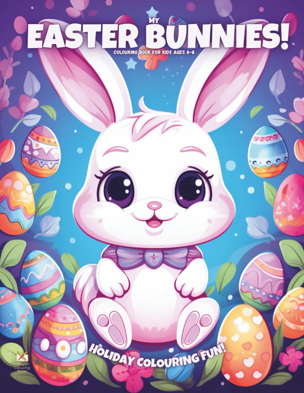 My Easter Bunnies!: Colouring Book For Kids Ages 4-8 (Magic Colouring Books Collection)