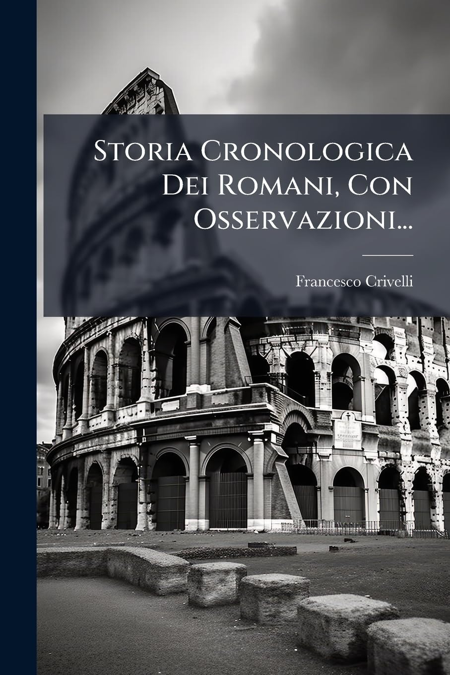 Storia Cronologica Dei Romani, Con Osservazioni...
