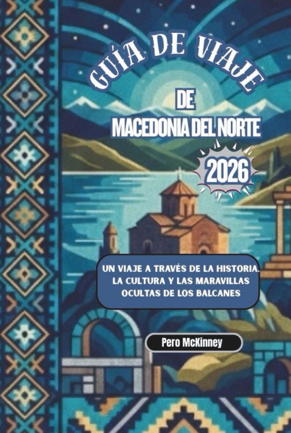 Guía de Viaje de Macedonia del Norte 2026: Un viaje a través de la historia, la cultura y las maravillas ocultas de los Balcanes