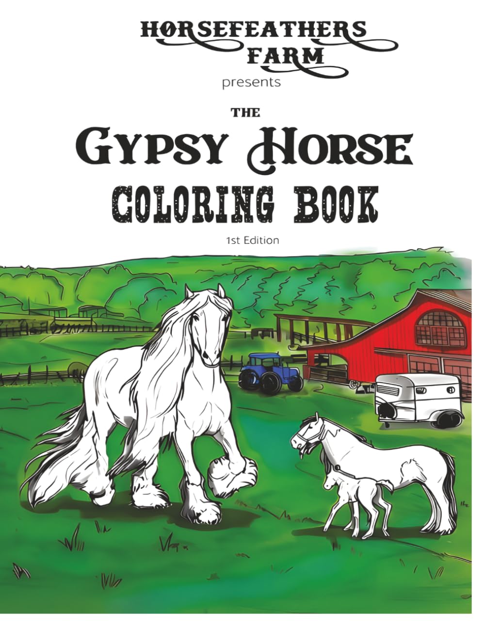 The Gypsy Horse Coloring Book - 1st Edition: Horsefeathers Farm Presents