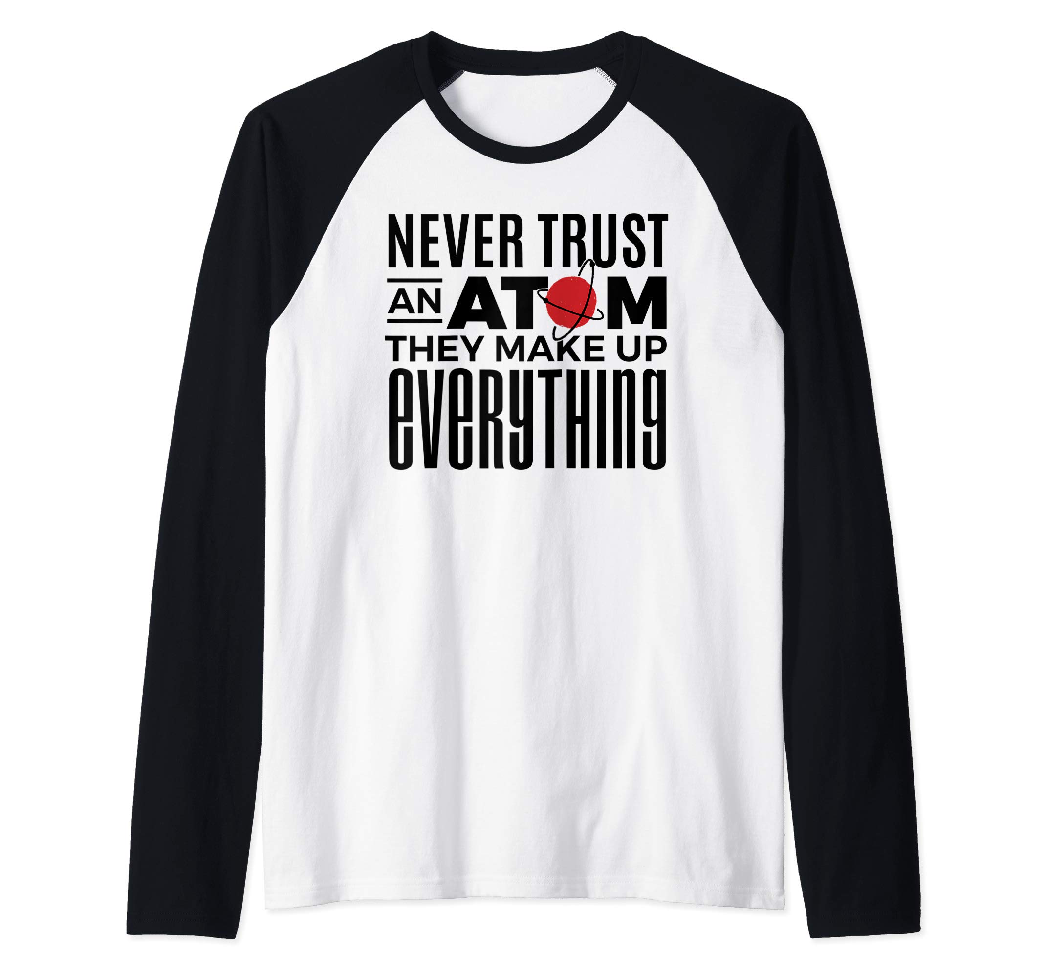Never Trust an Atom They Make Up Everything Funny Science Raglan Baseball Tee