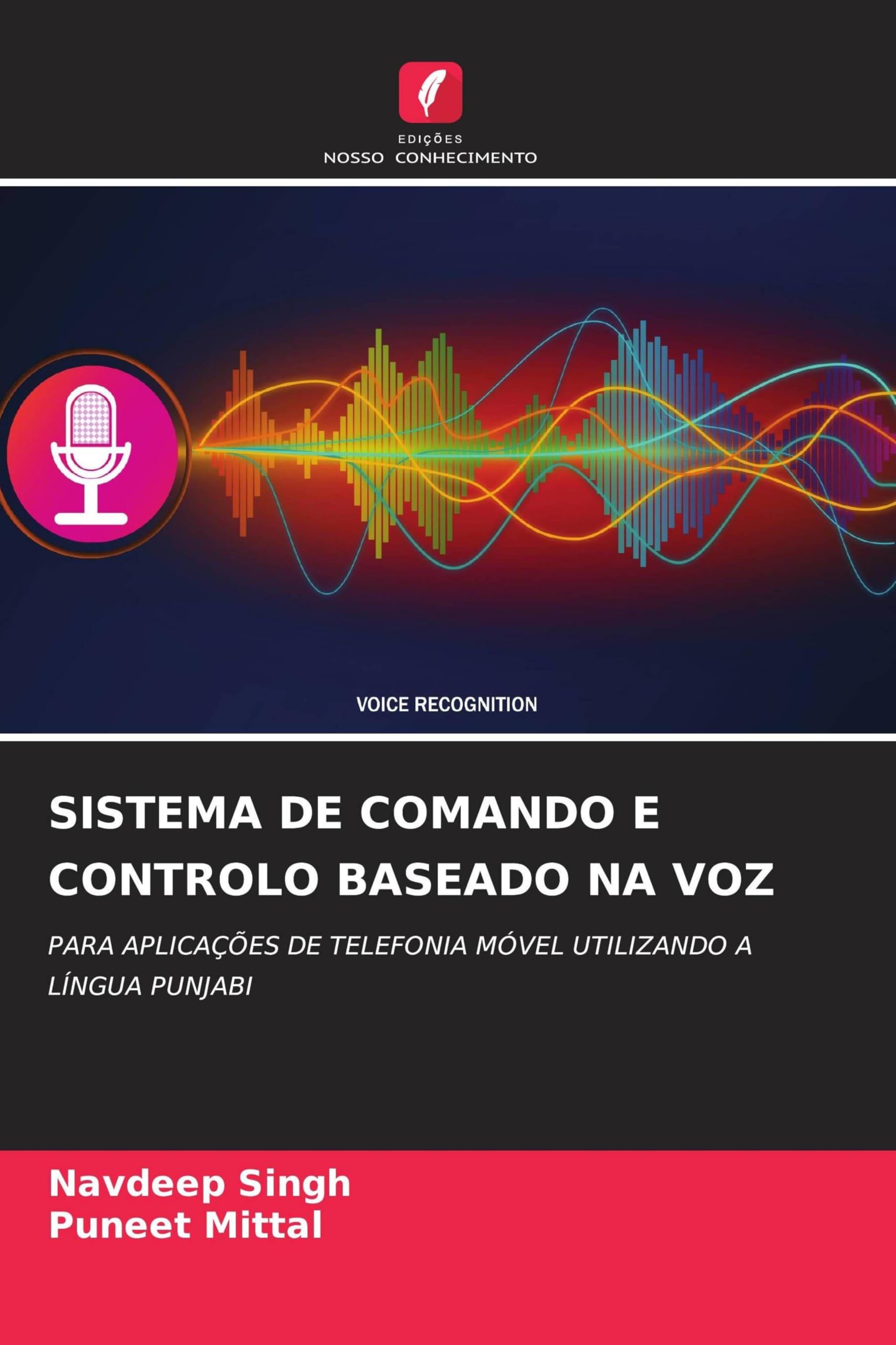 Sistema de Comando E Controlo Baseado Na Voz: PARA APLICAÇÕES DE TELEFONIA MÓVEL UTILIZANDO A LÍNGUA PUNJABI