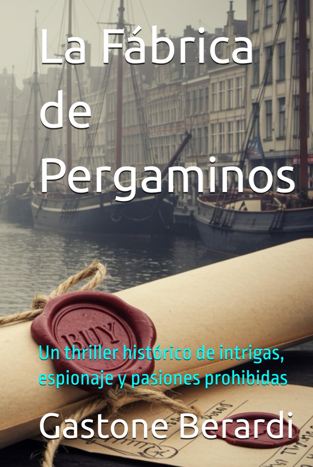 La Fábrica de Pergaminos: Un thriller histórico de intrigas, espionaje y pasiones prohibidas