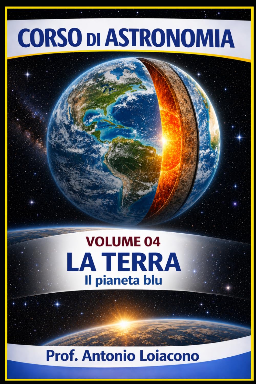 CORSO DI ASTRONOMIA - Volume 4 - La Terra: Il pianeta blu (CORSO DI ASTRONOMIA - Di Antonio Loiacono)