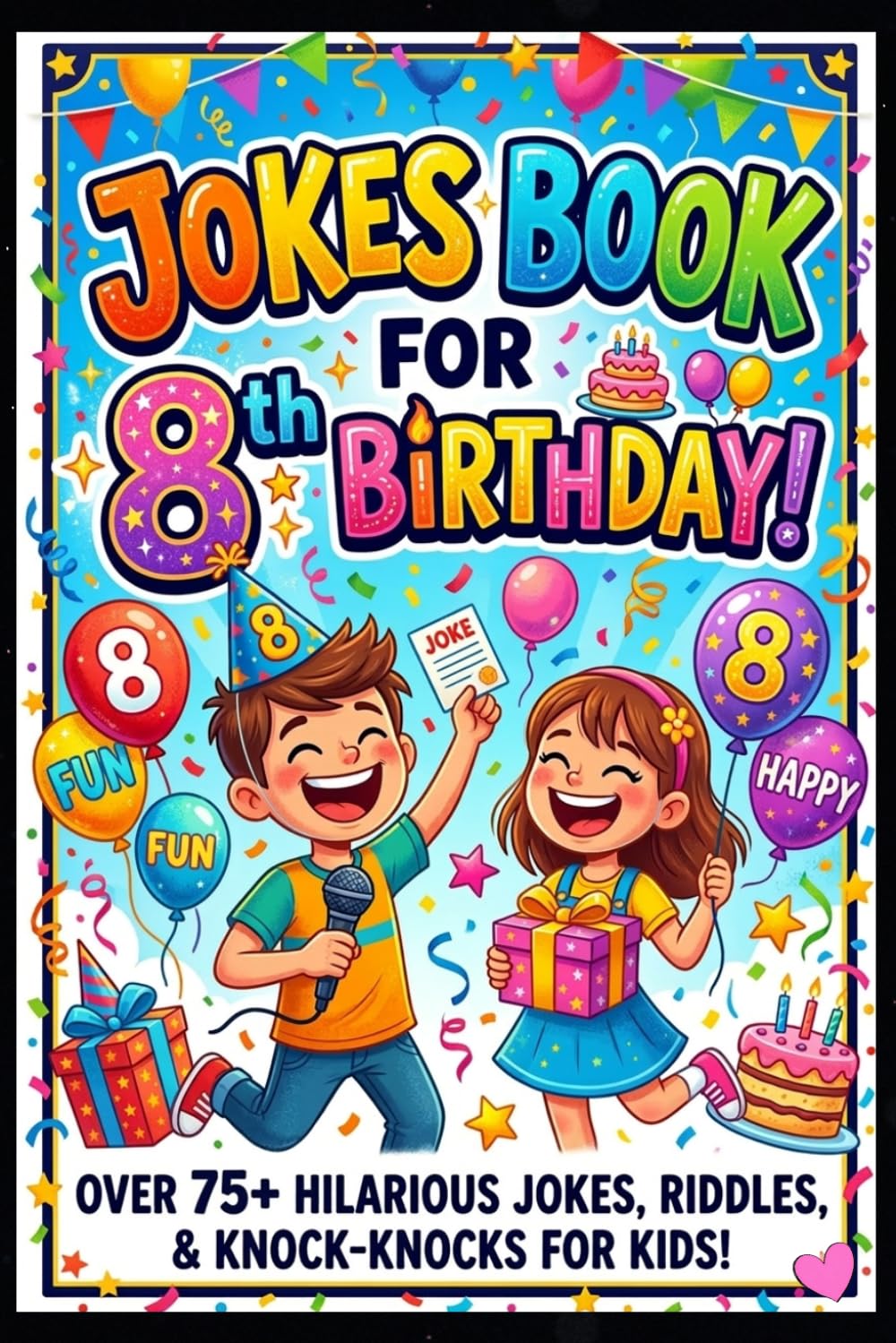 Jokes Book for 8th Birthday: Funny, Silly and Hilarious Jokes for 8 Year Old Kids | Birthday Gift Joke Book for Boys and Girls Age 8