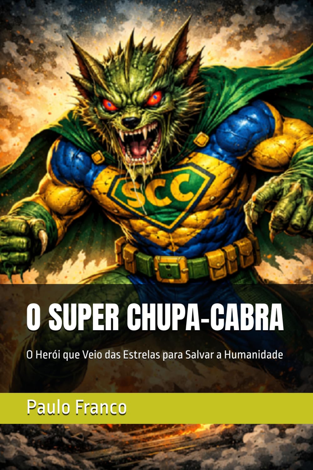 O SUPER CHUPA-CABRA: O Herói que Veio das Estrelas para Salvar a Humanidade (Poesias & Autoajuda)