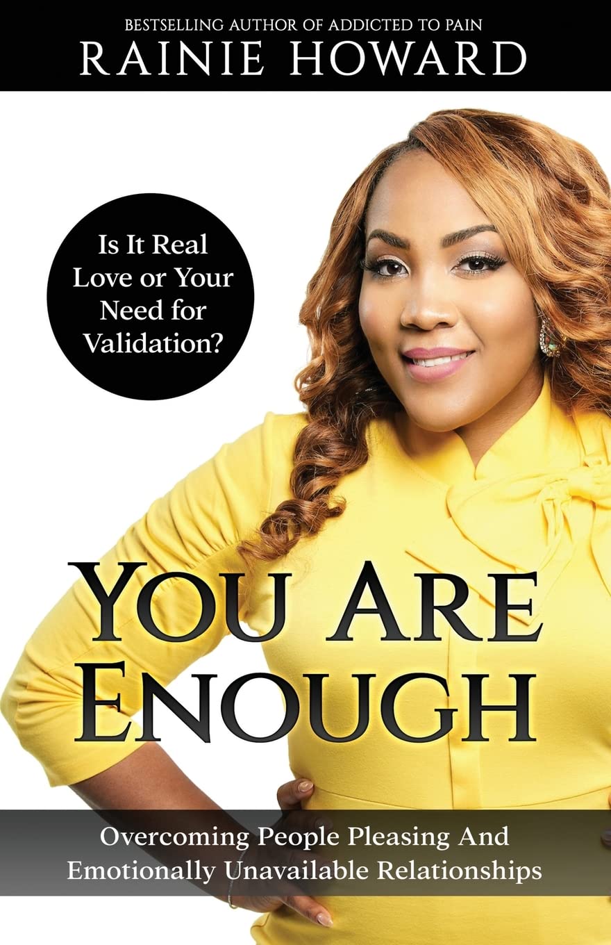 You Are Enough: Is It Love or Your Need for Validation?: Overcoming People Pleasing And Emotionally Unavailable Relationships