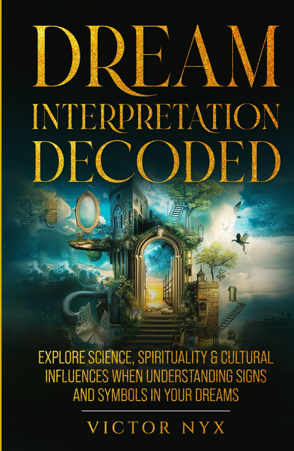 Dream Interpretation Decoded: Explore Science, Spirituality & Cultural Influences When Understanding Signs and Symbols in Your Dreams