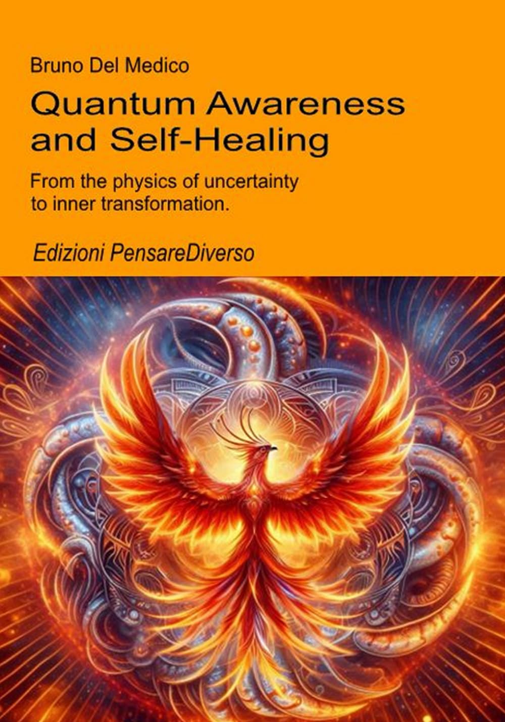 Quantum Awareness and Self-Healing: From the physics of uncertainty to inner transformation. (Quantum Physics and Metaphysics. Texts by Bruno Del Medico in English. (ING))