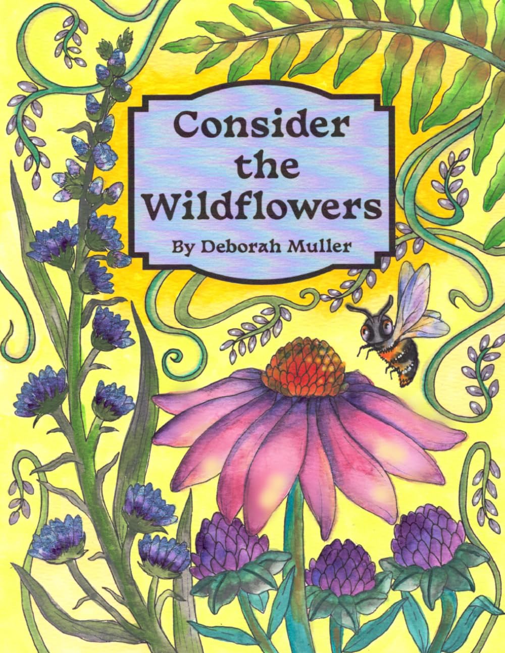 Consider the Wildflowers: Unlock your creativity and relax, pray, meditate with hours of coloring enjoyment by Artist Deborah Muller
