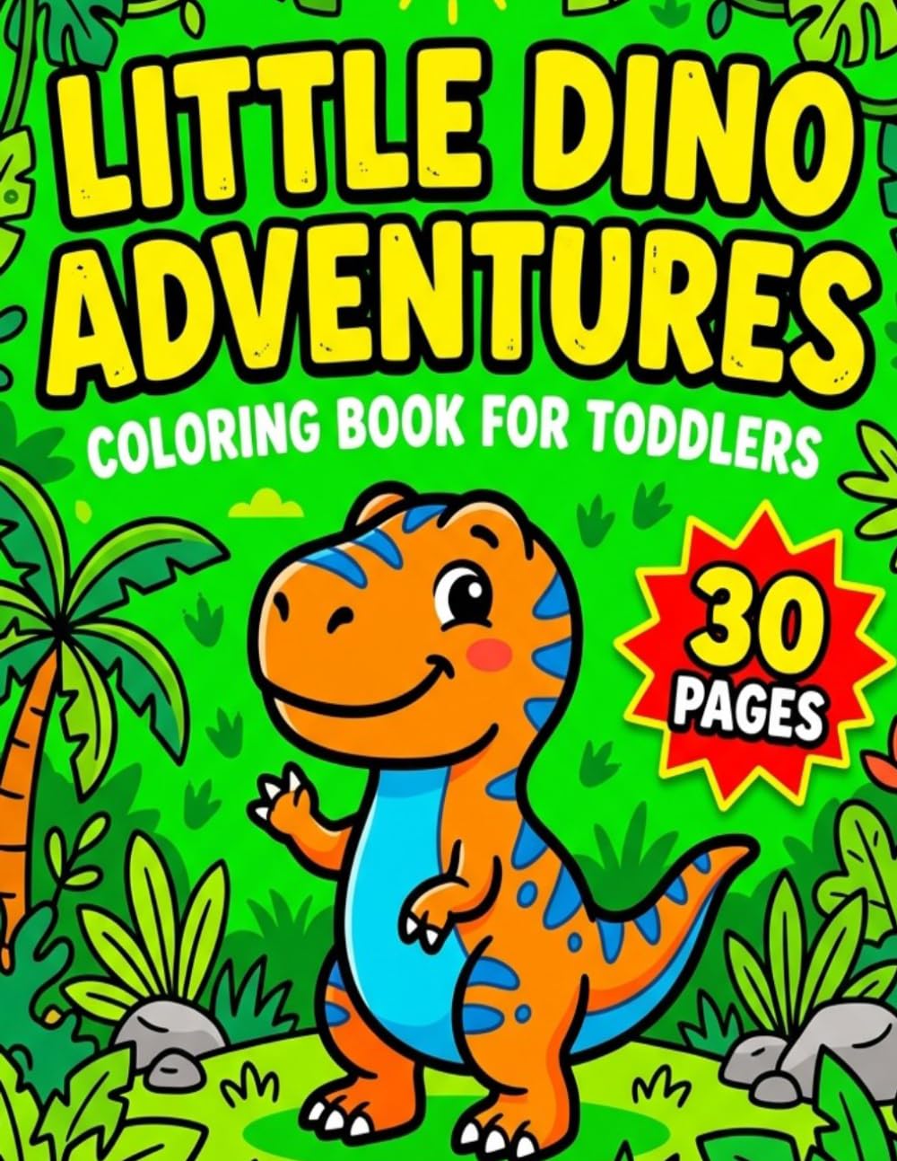 Little Dino Adventures: A Preschool Coloring Book: Large, Cute, and Easy-to-Color Dinosaur Coloring Pages for Toddlers and Kids Ages 3-5