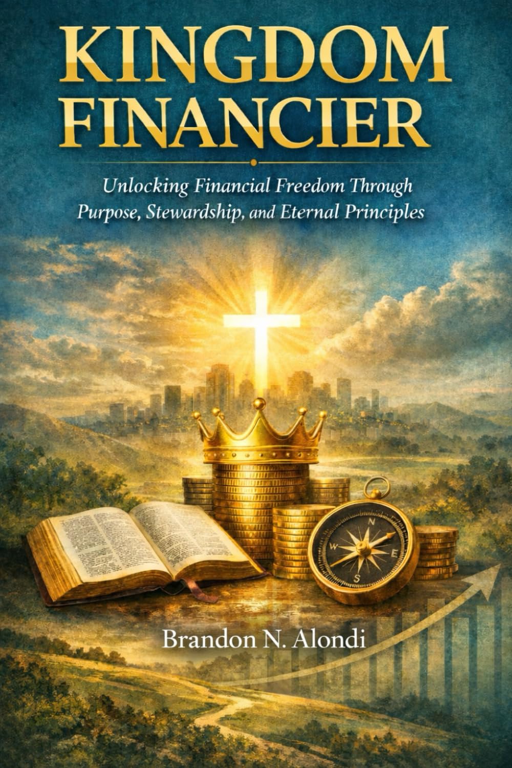 KINGDOM FINANCIER: Unlocking Financial Freedom Through Purpose, Stewardship, and Eternal Principles