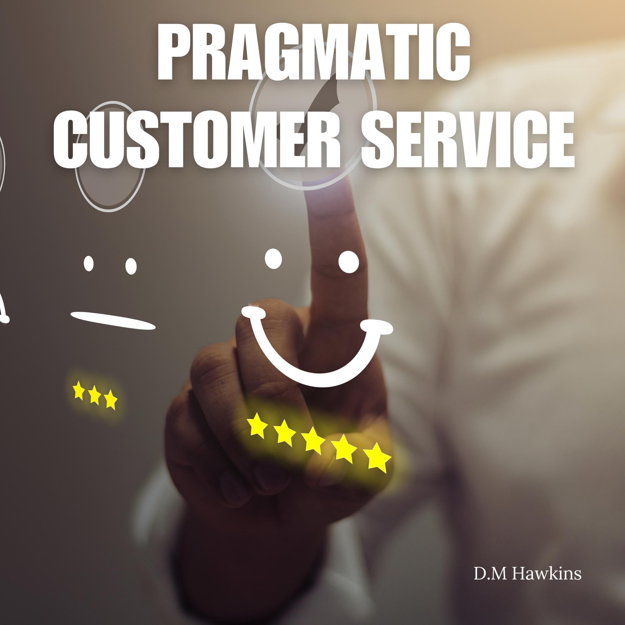 Pragmatic Customer Service: A No-Nonsense Guide to Excellent Customer Service for Small Businesses