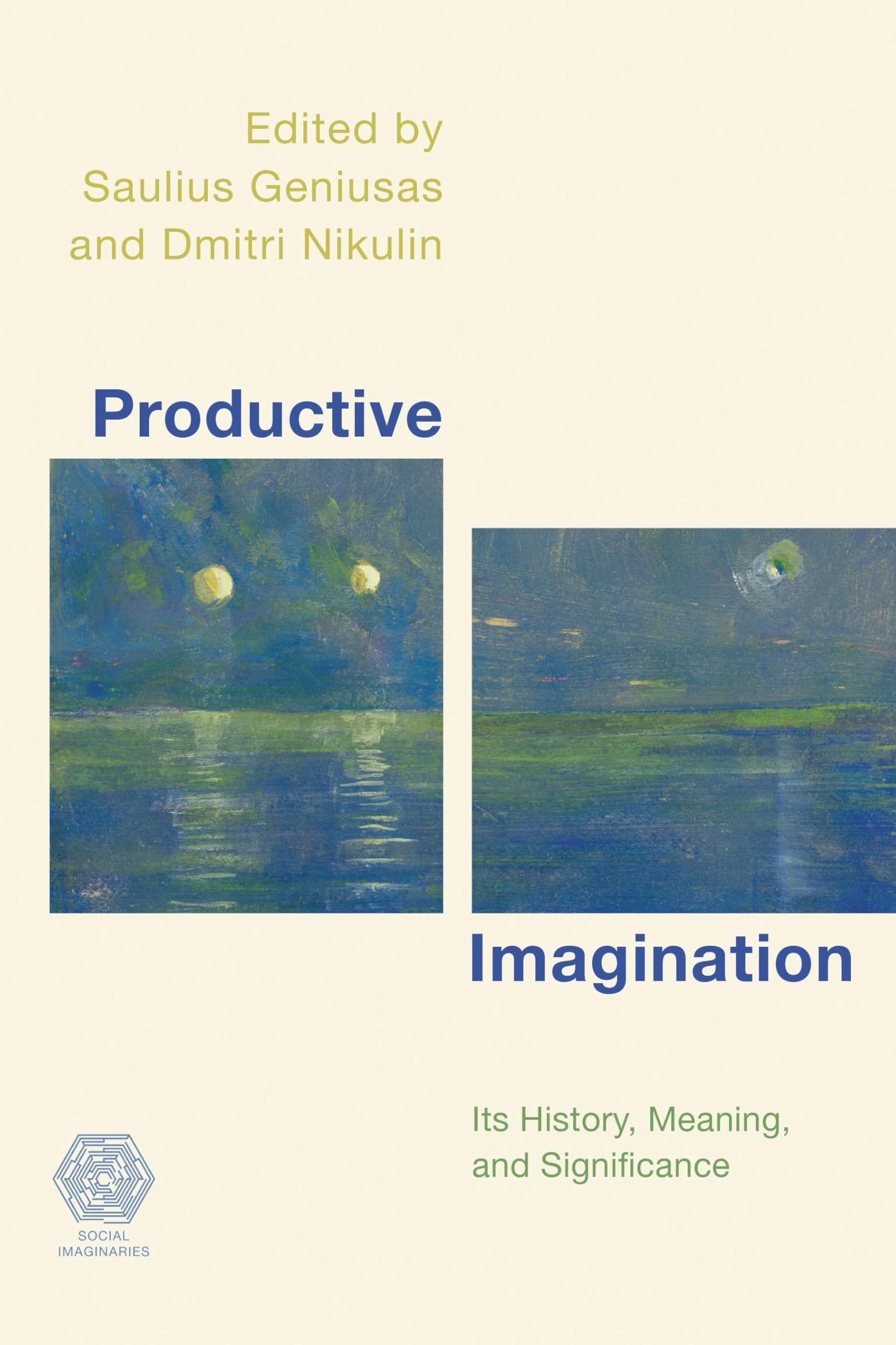 Productive Imagination: Its History, Meaning and Significance (Social Imaginaries)