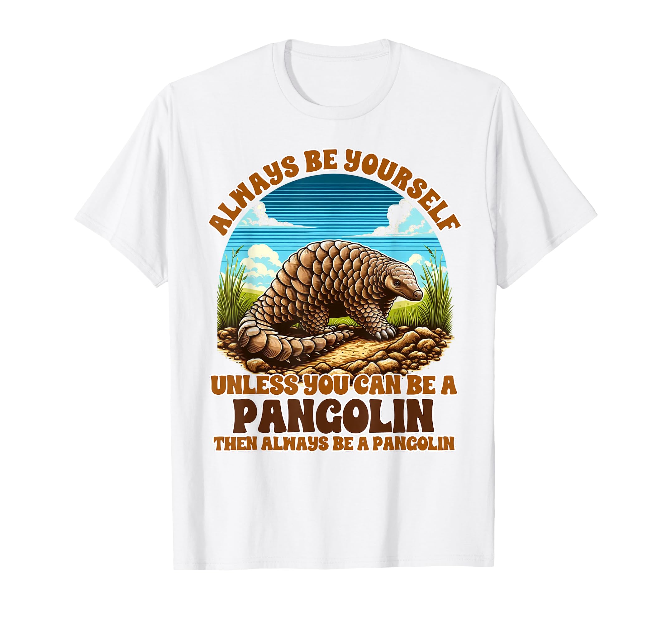 Pangolin Lover Always Be Yourself Unless You Can Be Pangolin T-Shirt