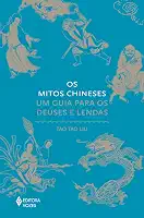 Os mitos chineses: Um guia para os deuses e lendas