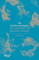 Os mitos chineses: Um guia para os deuses e lendas