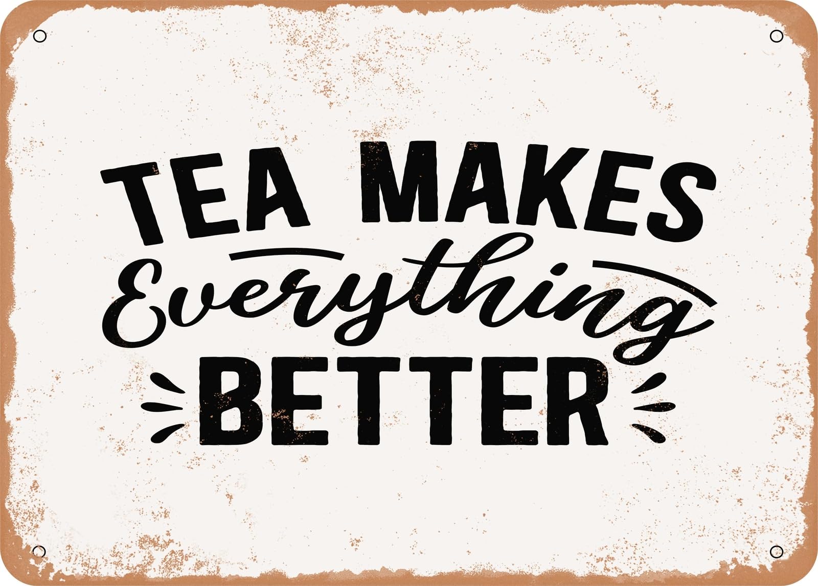 Metal Sign - Tea Makes Everything Better - Vintage Look Sign home decor
