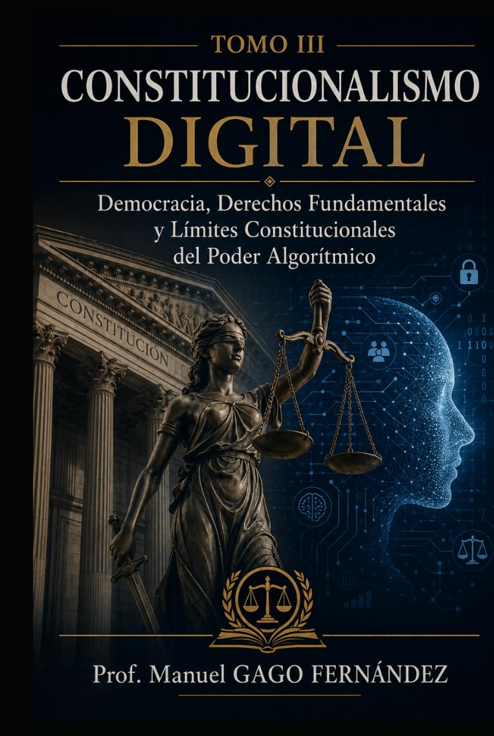 TOMO III CONSTITUCIONALISMO DIGITAL: Democracia, Derechos Fundamentales y Límites Constitucionales del Poder Algorítmico (CIVILIZACIÓN ALGORÍTMICA)