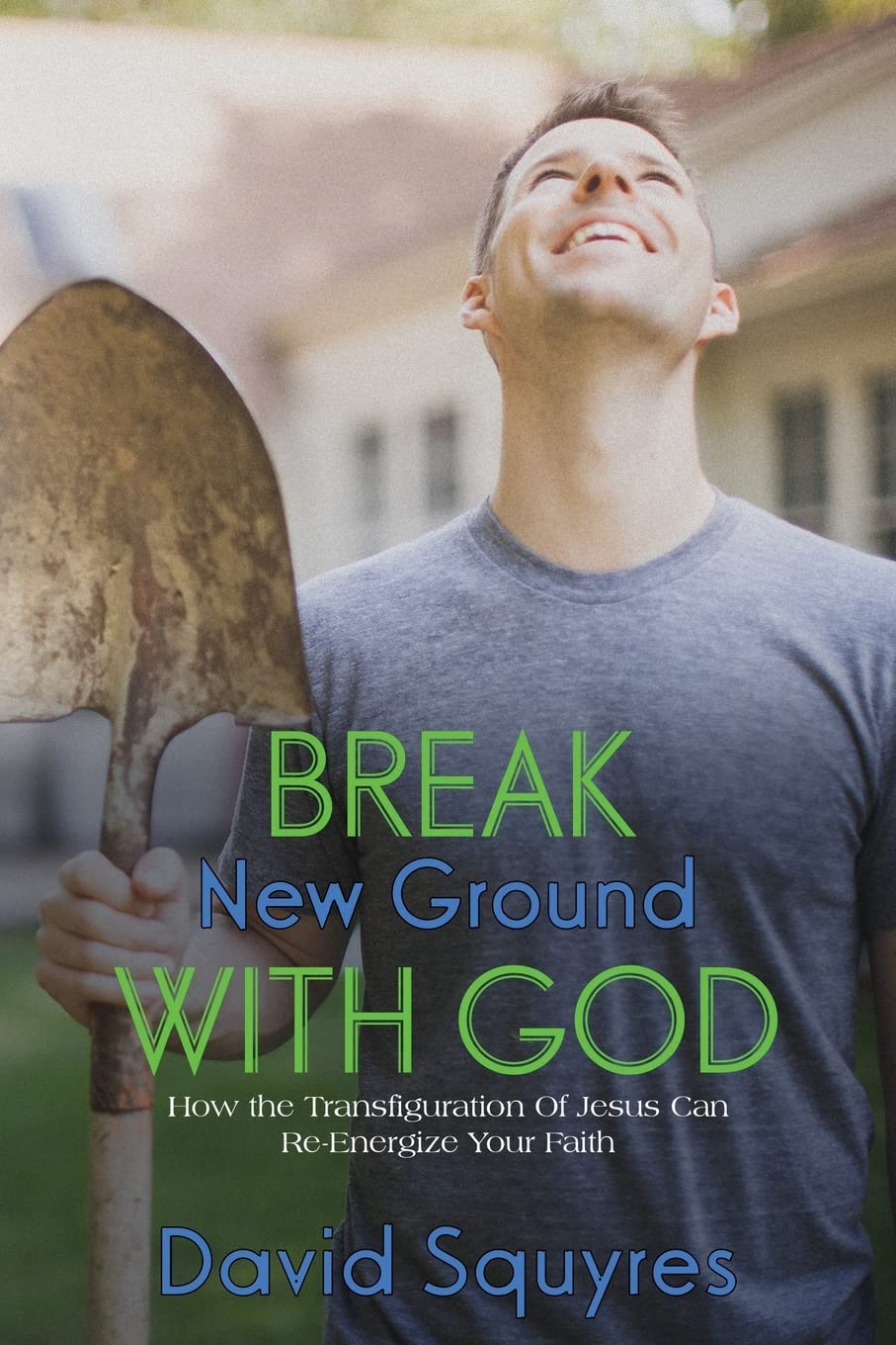Break New Ground With God: How The Transfiguration Of Jesus Can Re-Energize Your Faith: Volume 3 (Firelight Bible Studies)