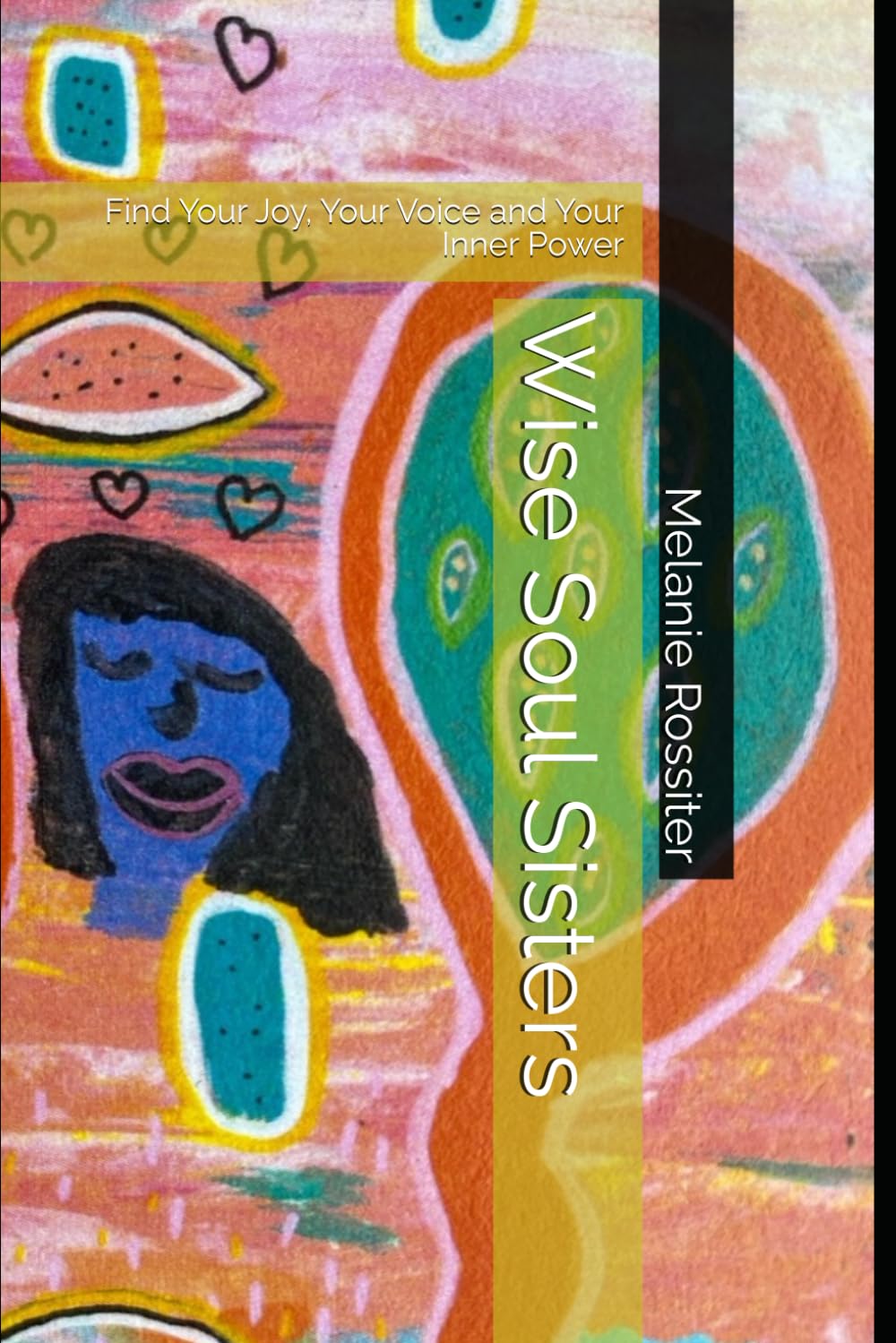 Wise Soul Sisters: Find Your Joy, Your Voice and Your Inner Power