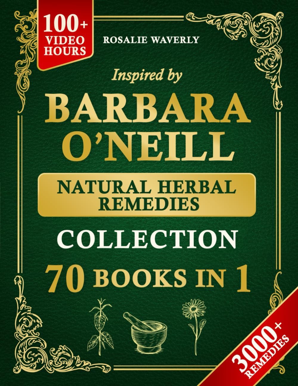 The Complete Holistic Self-Healing Collection of Natural Herbal Remedies Inspired by Barbara O’Neill: Gentle, Proven Methods to Cleanse Your Body, Reclaim Health, and Restore Lasting Vitality