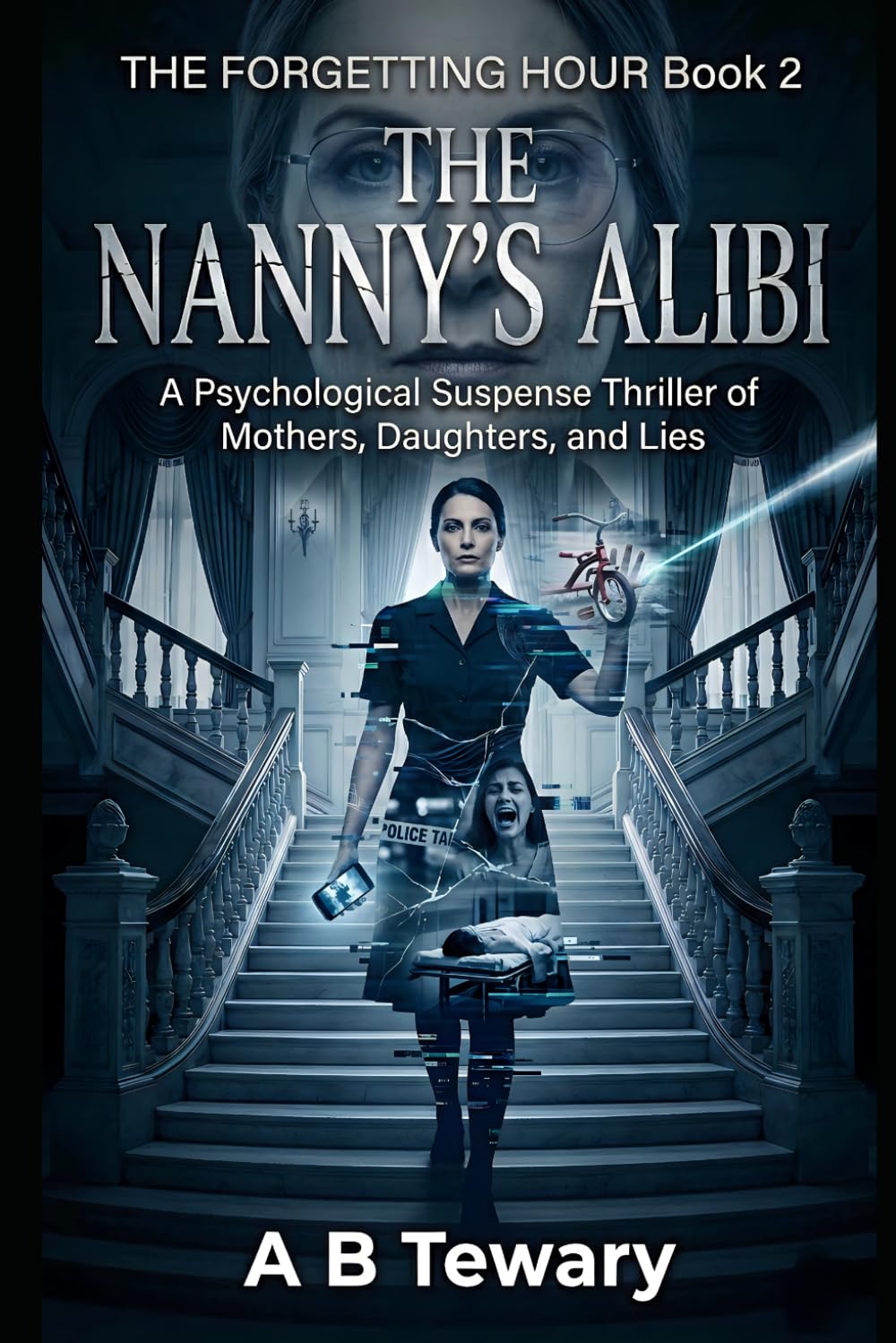 THE NANNY'S ALIBI: A Psychological Suspense Thriller of Mothers, Daughters, and Lies (THE FORGETTING HOUR SERIES)