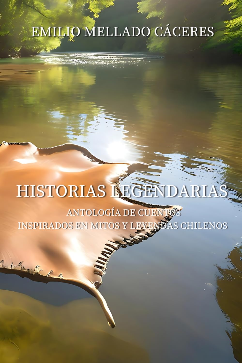 Historias Legendarias - Antología de cuentos inspirados en mitos y leyendas chilenos