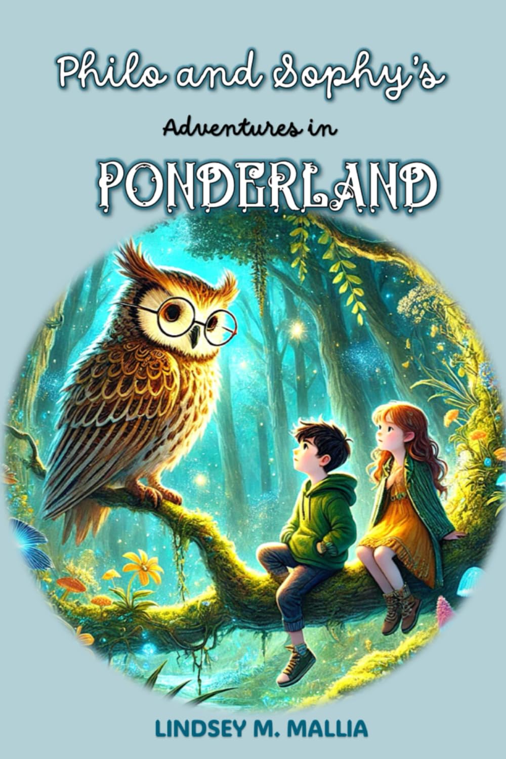 Philo and Sophy's Adventures in Ponderland: An introduction to the world of Philosophy for young children through fantasy adventures.