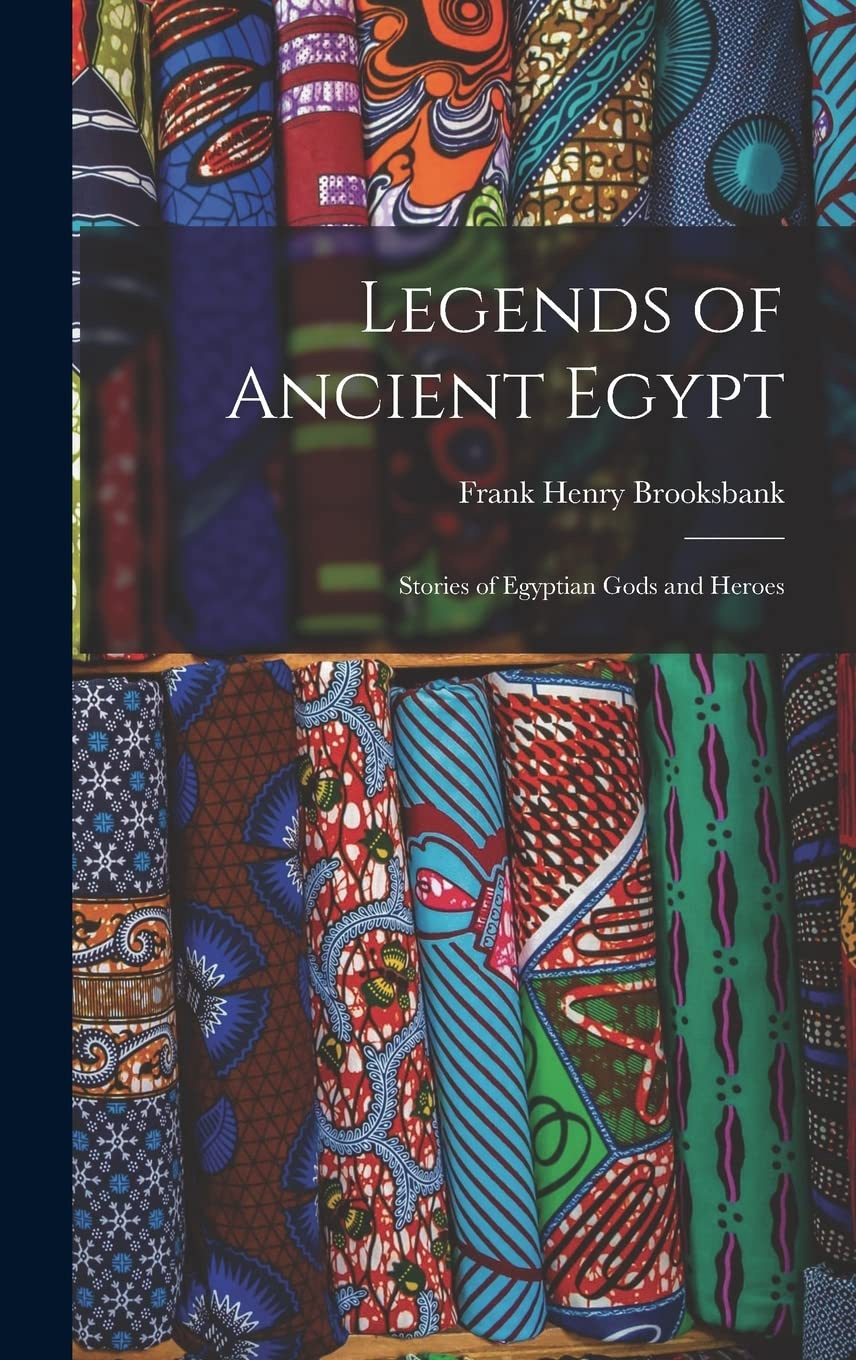 Legends of Ancient Egypt: Stories of Egyptian Gods and Heroes