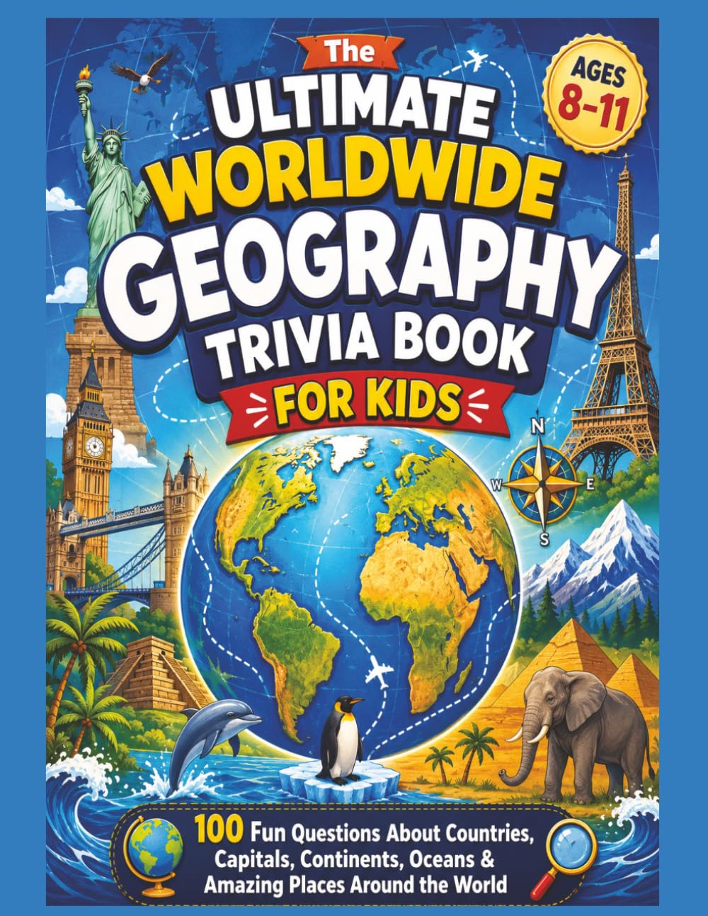 Geography Trivia Book for Kids Worldwide: 100 Fun Questions About Countries, Capitals, Continents, Oceans, Landmarks, Maps, Mountains, Rivers and ... World (Smart Kids Screen Free Trivia Series)