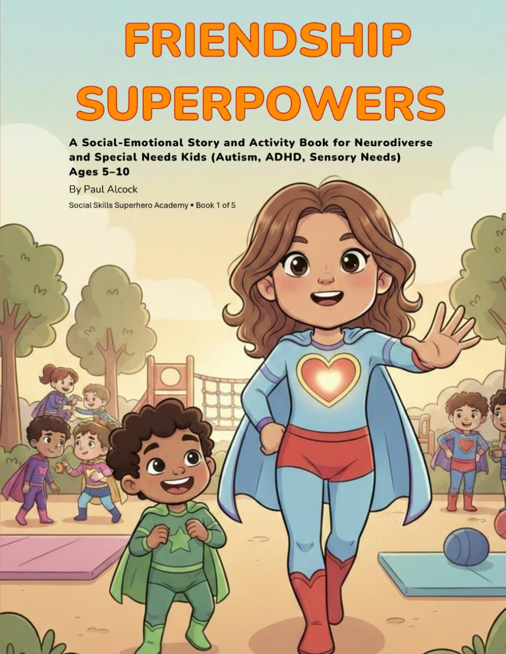 Friendship Superpowers: Social-Emotional Social Skills Story and Activity Book for Neurodiverse and Special Needs Kids (Autism, ADHD, Sensory Needs), Ages 5–10