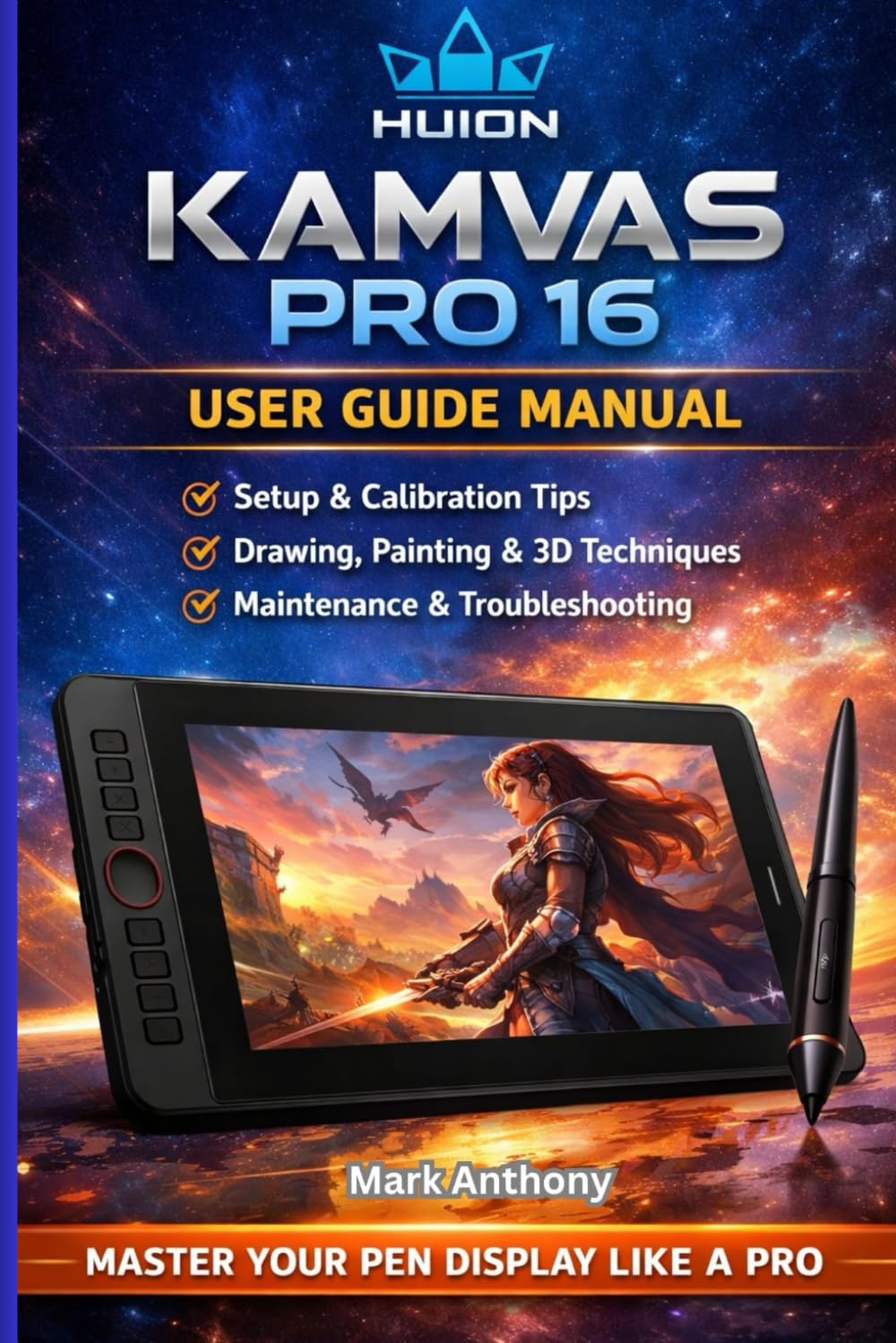HUION Kamvas Pro 16 Drawing Tablet The Complete User Guide & Professional Workflow Manual: Compatible with Windows, macOS, and Linux