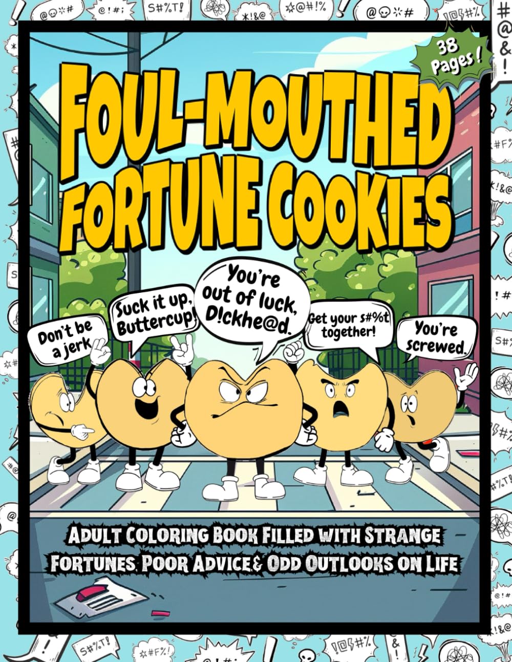 Foul-Mouthed Fortune Cookies: Adult Coloring Book Filled with Strange Fortunes, Poor Advice, and Odd Outlooks on Life