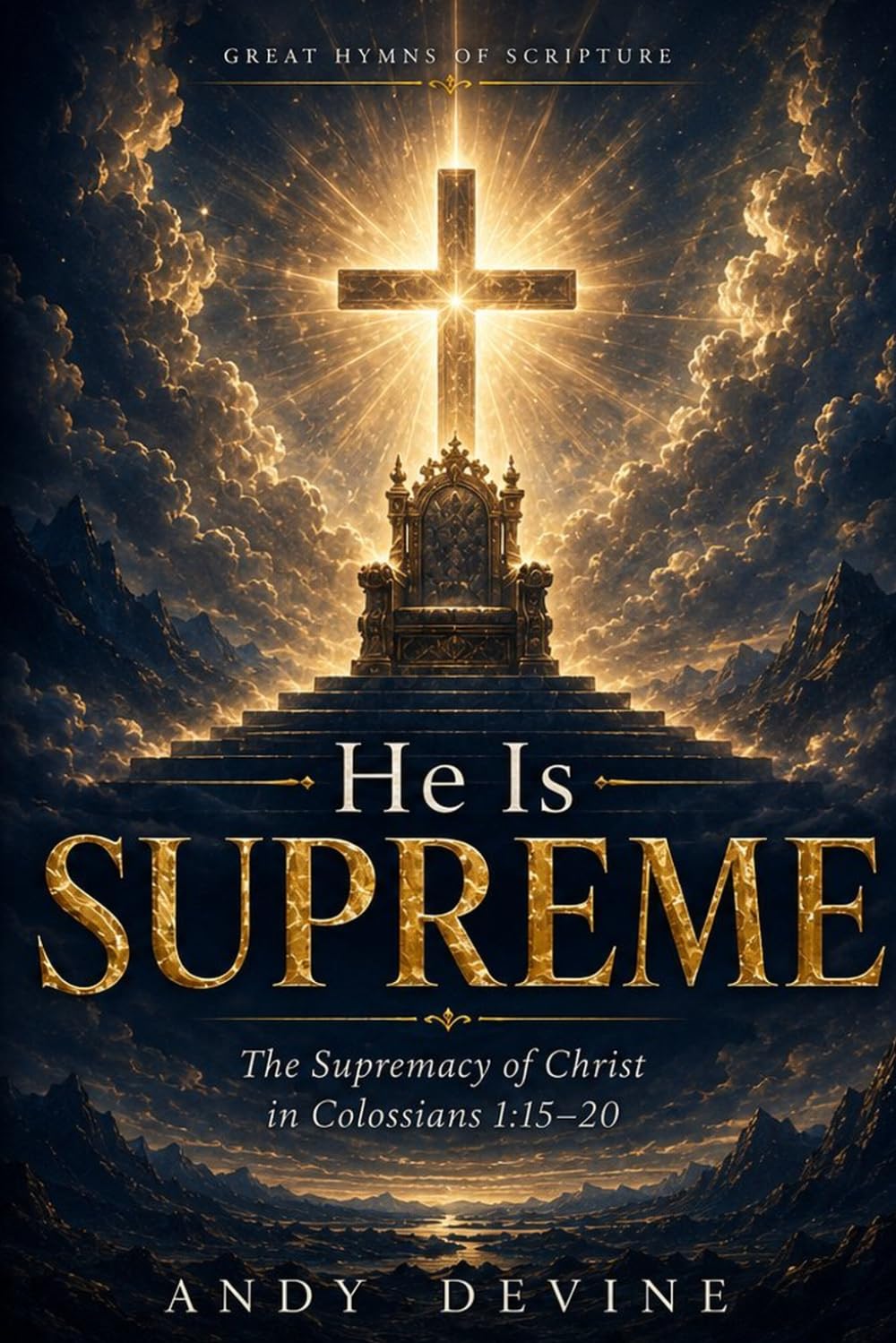 He Is Supreme: The Supremacy of Christ in Colossians 1:15-20