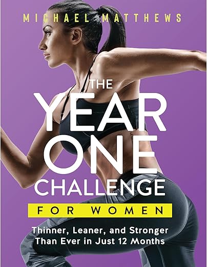 The Year One Challenge for Women: Thinner, Leaner, and Stronger Than Ever in 12 Months (The Thinner Leaner Stronger Series)