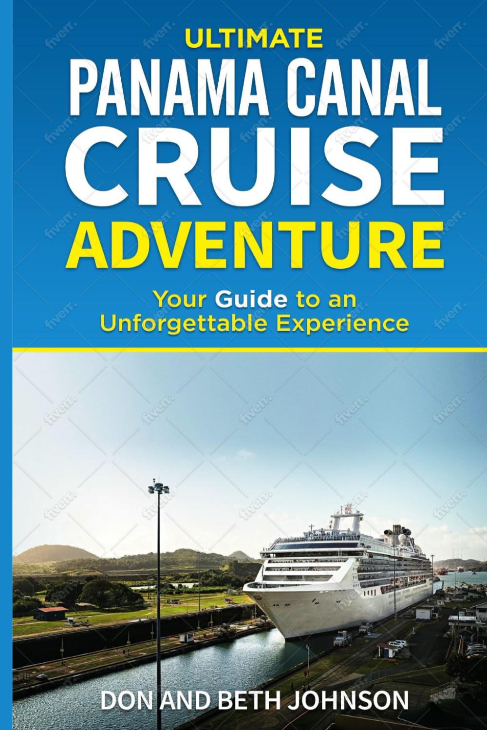 Panama Canal Cruise Adventure: Your Guide to an Unforgettable Experience. (Ultimate Cruise Adventure)