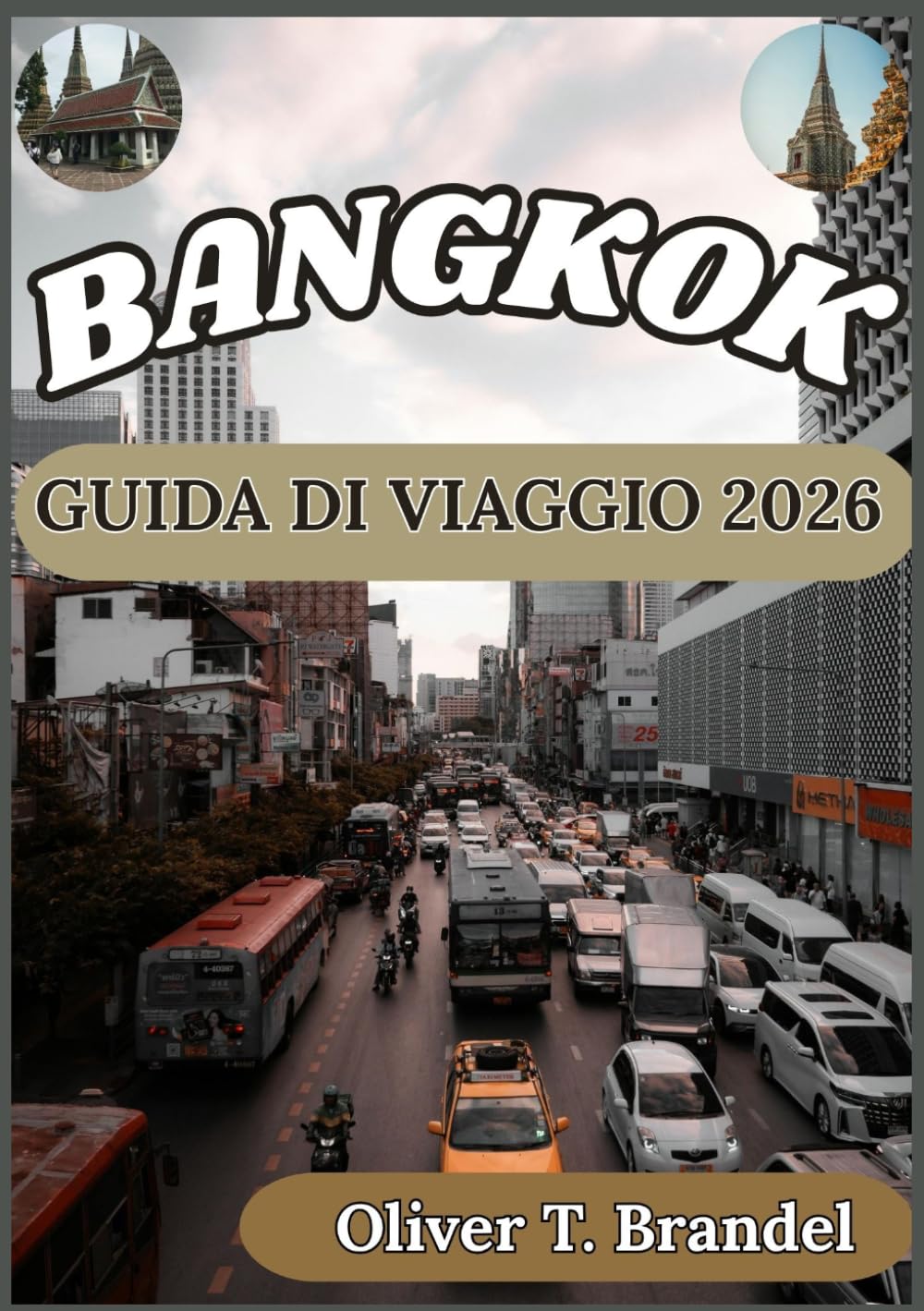 BANGKOK GUIDA DI VIAGGIO 2026: Una guida pratica e concreta per esplorare Bangkok con approfondimenti culturali, pianificazione intelligente e ... di navigazione mundiale di Oliver T. Brandel)